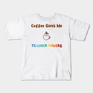 Coffee gives me teacher powers, for teachers and Coffee lovers, colorful design, coffee mug with energy icon Kids T-Shirt